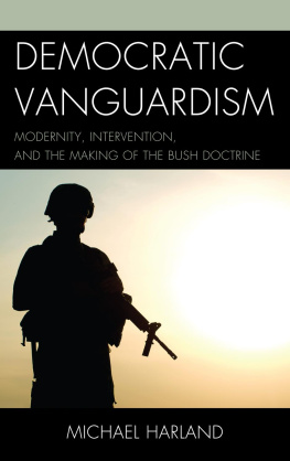 Michael Harland Democratic Vanguardism: Modernity, Intervention, and the Making of the Bush Doctrine