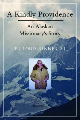 Louis L. Renner A Kindly Providence: An Alaskan Missionarys Story, 1926-2006