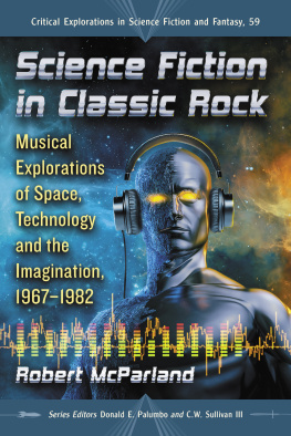 Robert McParland Science Fiction in Classic Rock: Musical Explorations of Space, Technology and the Imagination, 1967-1982