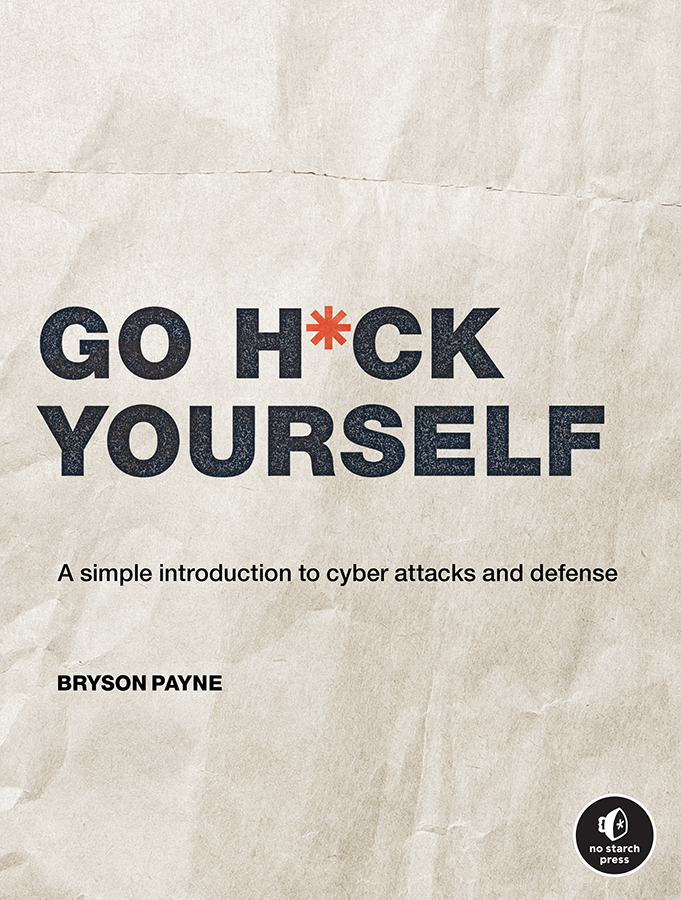 Go Hck Yourself A Simple Introduction to Cyber Attacks and Defense by Bryson - photo 1