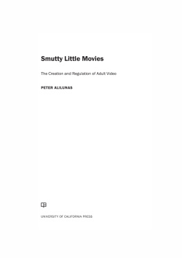 Peter Alilunas Smutty Little Movies: The Creation and Regulation of Adult Video