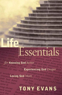 Tony Evans Life Essentials for Knowing God Better, Experiencing God Deeper, Loving God More