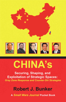 Robert J. Bunker - China’s Securing, Shaping, and Exploitation of Strategic Spaces: Gray Zone Response and Counter-Shi Strategies: A Small Wars Journal Pocket Book