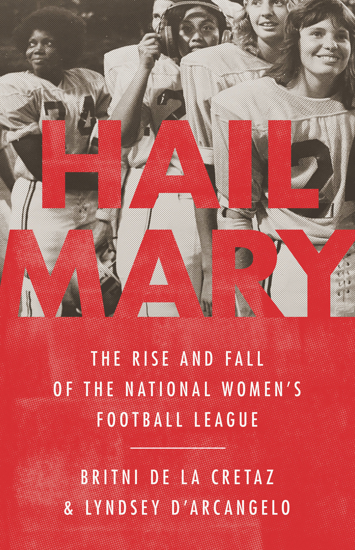 Hail Mary tells the definitive story of the National Womens Football Leaguethe - photo 1