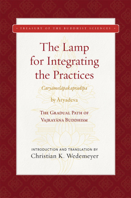 Aryadeva - The Lamp for Integrating the Practices (Caryamelapakapradipa) by Aryadeva The Gradual Parh of Vajrayana Buddhism