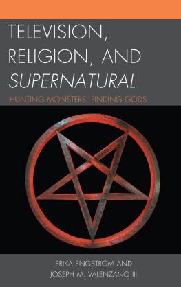 Erika Engstrom - Television, Religion, and Supernatural: Hunting Monsters, Finding Gods