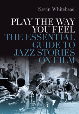 Kevin Whitehead Play the Way You Feel: The Essential Guide to Jazz Stories on Film