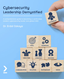 Dr. Erdal Ozkaya Cybersecurity Leadership Demystified: A comprehensive guide to becoming a world-class modern cybersecurity leader and global CISO