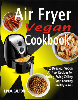 Dalton Air Fryer Vegan Cookbook: 100 Delicious Vegan Air Fryer Recipes For Baking, Frying Grilling And Roasting Healthy Meals