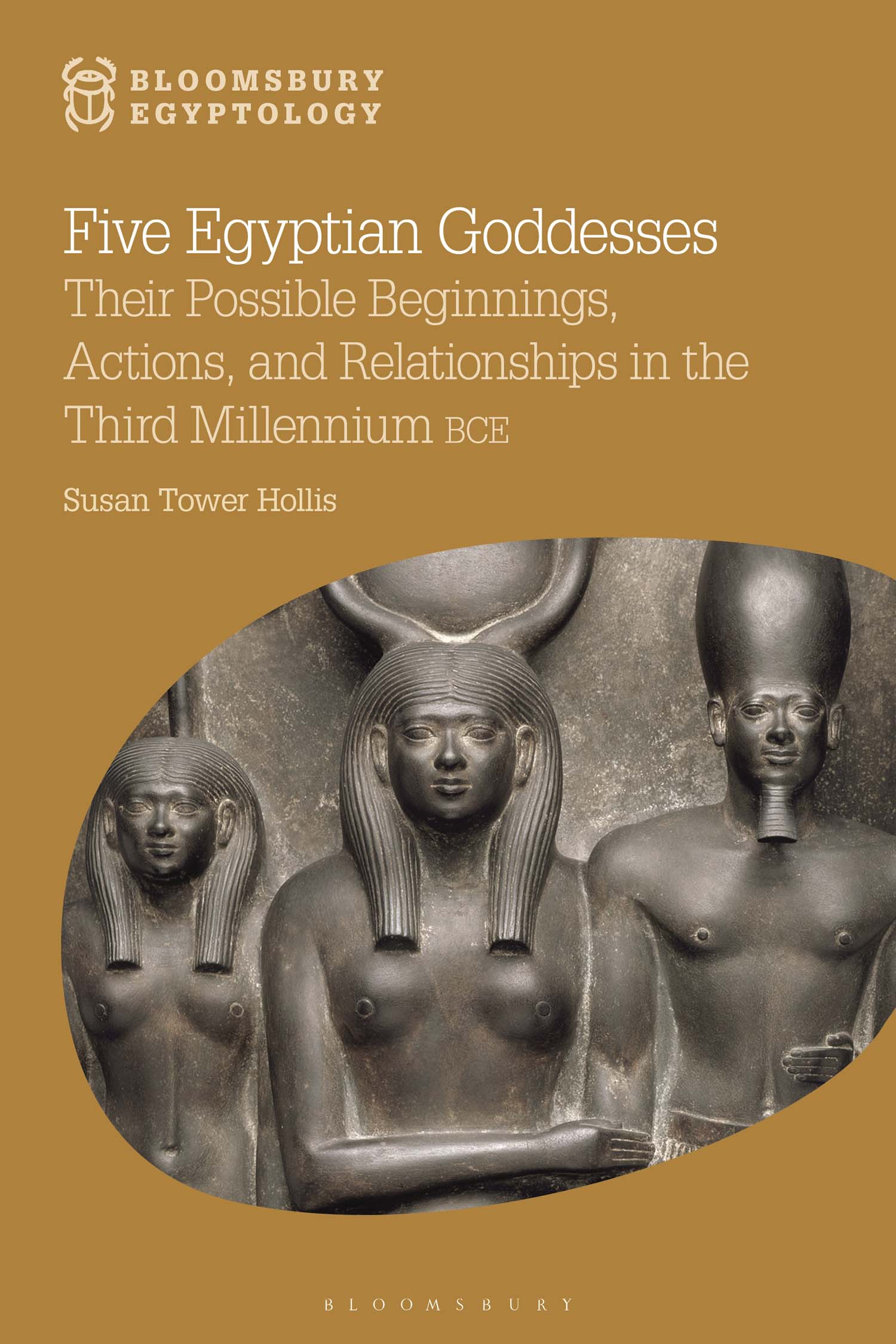 Five Egyptian Goddesses Bloomsbury Egyptology Series editor Nicholas Reeves - photo 1