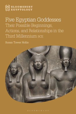 Susan Tower Hollis - Five Egyptian Goddesses: Their Possible Beginnings, Actions, and Relationships in the Third Millennium BCE