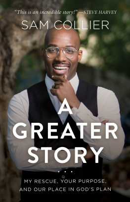 Sam Collier A greater story : my rescue, your purpose, and our place in Gods plan