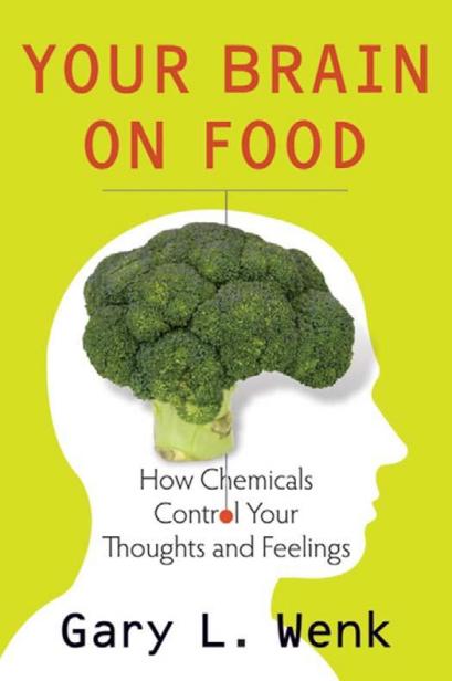 Your Brain on Food How Chemicals Control Your Thoughts and Feelings Gary L - photo 1