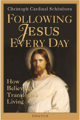 Christoph Schoenborn Following Jesus Every Day: How Believing Transforms Living