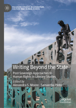 Alexandra S. Moore Writing Beyond the State : Post-Sovereign Approaches to Human Rights in Literary Studies