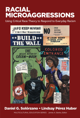 Daniel G. Solórzano Racial Microaggressions: Using Critical Race Theory to Respond to Everyday Racism