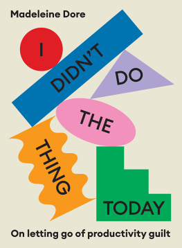 Madeleine Dore I Didnt Do the Thing Today: Letting Go of Productivity Guilt to Embrace the Hidden Value in Daily Life