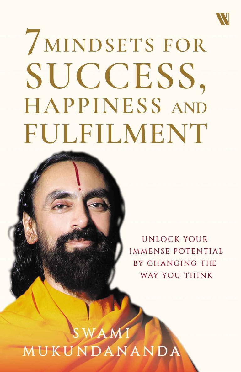 7 Mindsets for Success Happiness and Fulfilment Swami Mukundananda an alumnus - photo 1