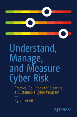 Ryan Leirvik Understand, Manage, and Measure Cyber Risk: Practical Solutions for Creating a Sustainable Cyber Program