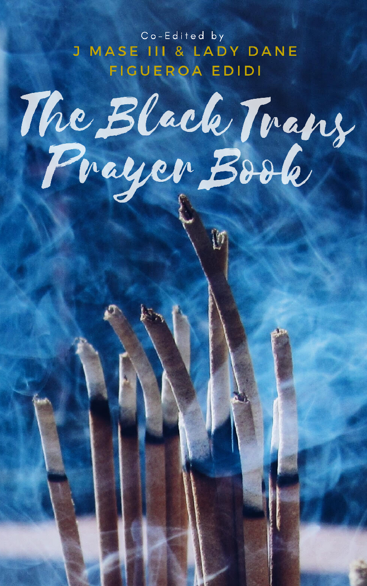 THE BLACK TRANS PRAYER BOOK Co-edited by J Mase III Lady Dane Figueroa Edidi - photo 1