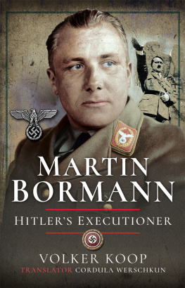 Volker Koop - Martin Bormann: Hitler’s Executioner