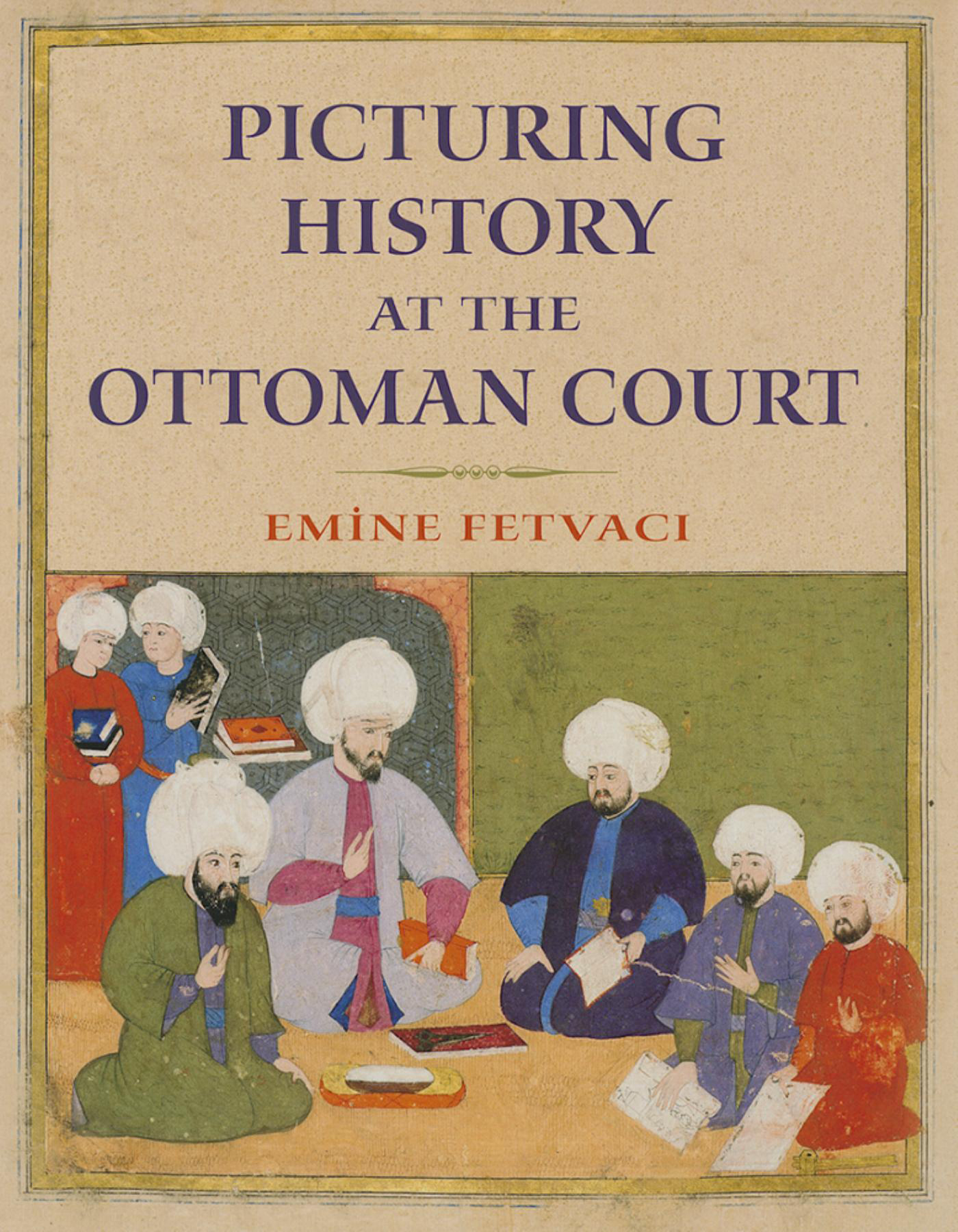 Picturing History at the Ottoman Court Picturing History at the Ottoman Court - photo 1