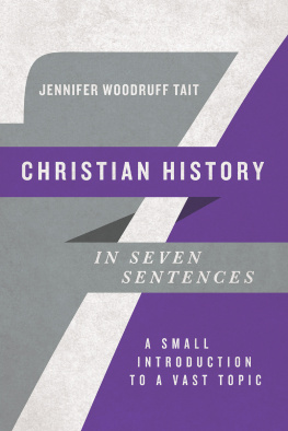 Jennifer Woodruff Tait Christian History in Seven Sentences