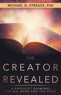 Michael G. Strauss - The Creator Revealed: A Physicist Examines the Big Bang and the Bible