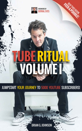 Brian G. Johnson - Tube Ritual: Jumpstart Your Journey to 5,000 YouTube Subscribers