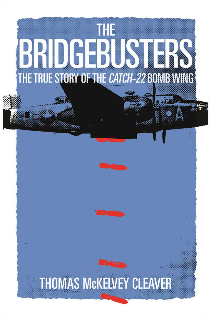 PRAISE FOR THE BRIDGEBUSTERS Want to know the true-life story behind the 57th - photo 1