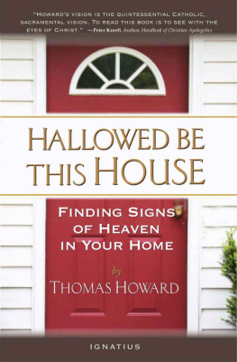 Thomas Howard - Hallowed Be This House: Finding Signs of Heaven in Your Home