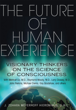 J. Zohara Meyerhoff Hieronimus Future Of Human Experience: Visionary Thinkers on the Science of Consciousness