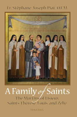 Stephane-Joseph Piat - A Family of Saints: The Martins of Lisieux‐Saints Thérèse, Louis, and Zélie