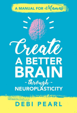 Debi Pearl - Create a Better Brain Through Neuroplasticity: A Manual for Mamas