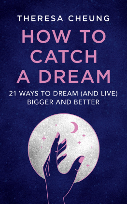 Theresa Cheung How to Catch a Dream: 21 Ways to Dream (and Live) Bigger and Better