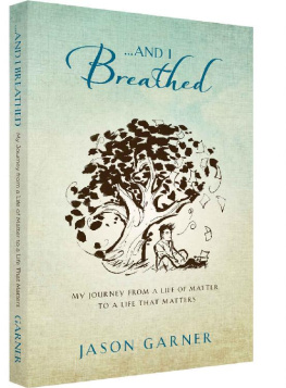 Jason Garner ... And I Breathed: My Journey from a Life of Matter to a Life That Matters