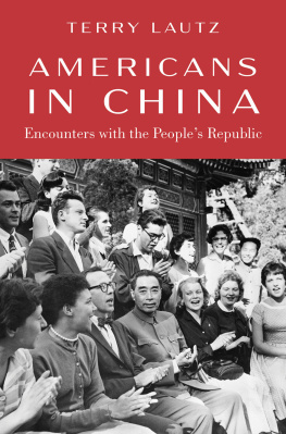 Terry Lautz - Americans in China: Encounters with the Peoples Republic