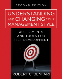 Robert C. Benfari Understanding and Changing Your Management Style: Assessments and Tools for Self-Development