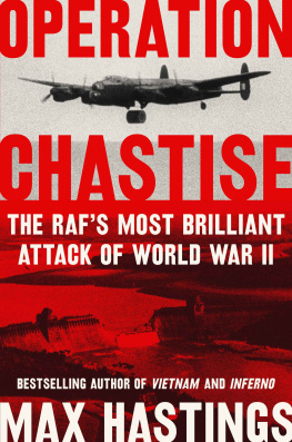 Max Hastings Operation Chastise: The RAFs Most Brilliant Attack of World War II