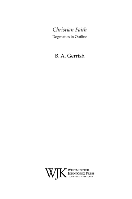 2015 B A Gerrish First edition Published by Westminster John Knox Press - photo 2