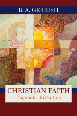 B.A. Gerrish - Christian Faith: Dogmatics in Outline