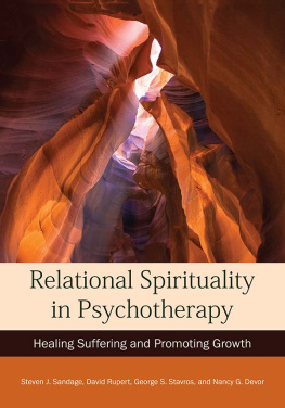 Steven J Sandage Relational Spirituality in Psychotherapy: Healing Suffering and Promoting Growth