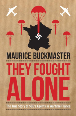 Maurice Buckmaster - They Fought Alone: The True Story of SOEs Agents in Wartime France