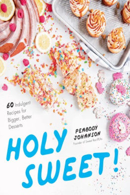 Peabody Johanson Holy Sweet!: 60 Indulgent Recipes for Bigger, Better Desserts