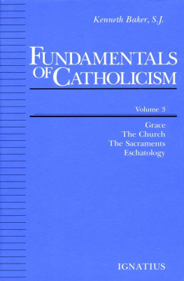 Kenneth Baker Fundamentals of Catholicism, Volume 3: Grace, The Church, The Sacraments, Eschatology