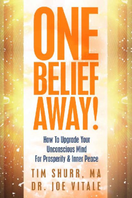 Tim Shurr One Belief Away! : How To Upgrade Your Unconscious Mind For Prosperity & Inner Peace