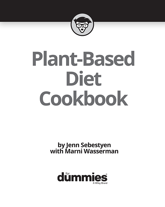 Plant-Based Diet Cookbook For Dummies Published by John Wiley Sons - photo 2