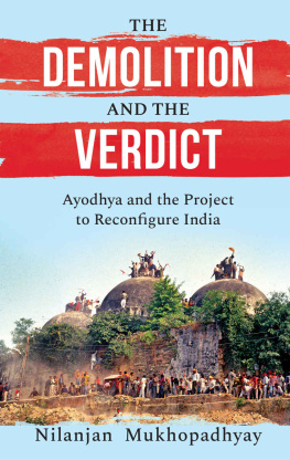 Nilanjan Mukhopadhyay - THE DEMOLITION AND THE VERDICT AYODHYA AND THE PROJECT TO RECONFIGURE INDIA