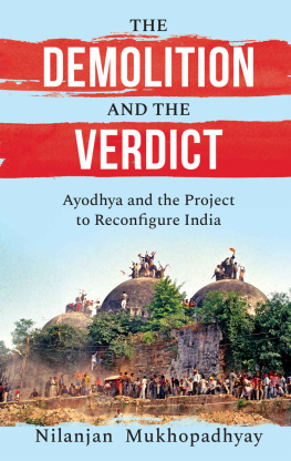 Nilanjan Mukhopadhyay THE DEMOLITION AND THE VERDICT AYODHYA AND THE PROJECT TO RECONFIGURE INDIA