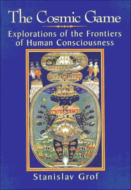 Stanislav Grof The Cosmic Game: Explorations of the Frontiers of Human Consciousness